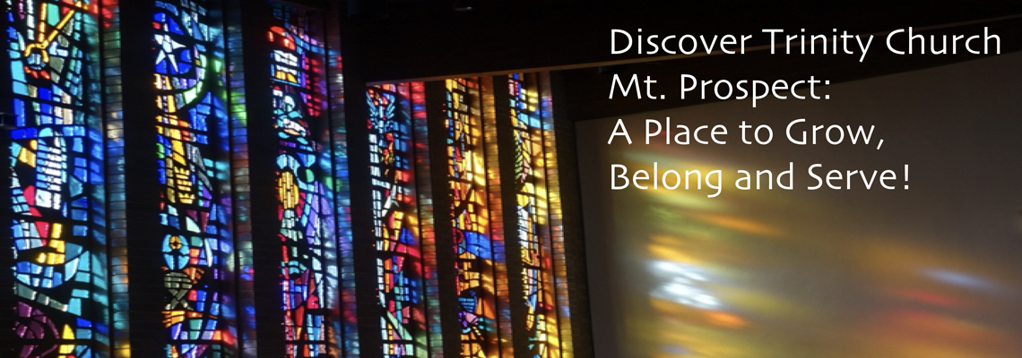 Discover Trinity Church Mount Prospect, Illinois: A Place to Grow, Belong and Serve!